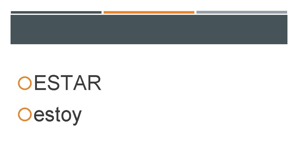 ESTAR estoy ESTAR estoy