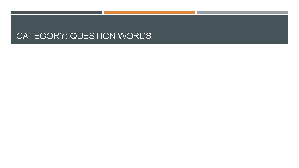 CATEGORY: QUESTION WORDS CATEGORY: QUESTION WORDS