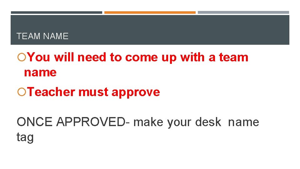 TEAM NAME You will need to come up with a team name Teacher must TEAM NAME You will need to come up with a team name Teacher must