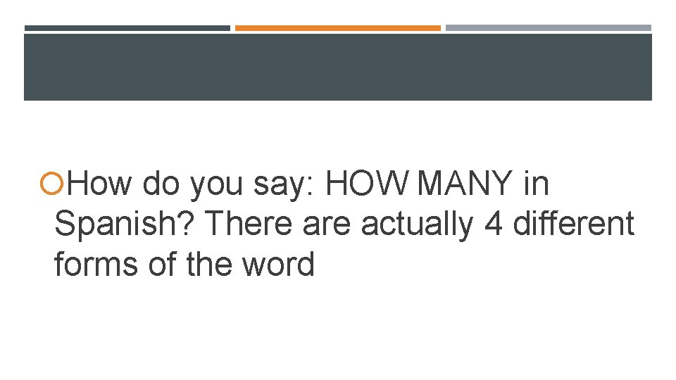 How do you say: HOW MANY in Spanish? There actually 4 different forms How do you say: HOW MANY in Spanish? There actually 4 different forms