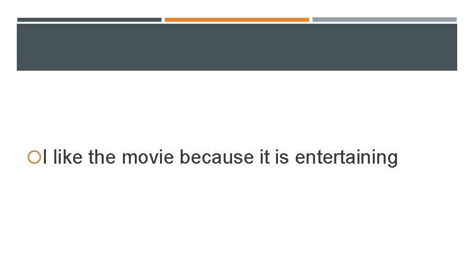 I like the movie because it is entertaining I like the movie because it is entertaining