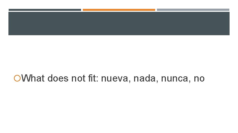 What does not fit: nueva, nada, nunca, no What does not fit: nueva, nada, nunca, no