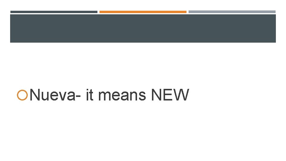 Nueva- it means NEW Nueva- it means NEW