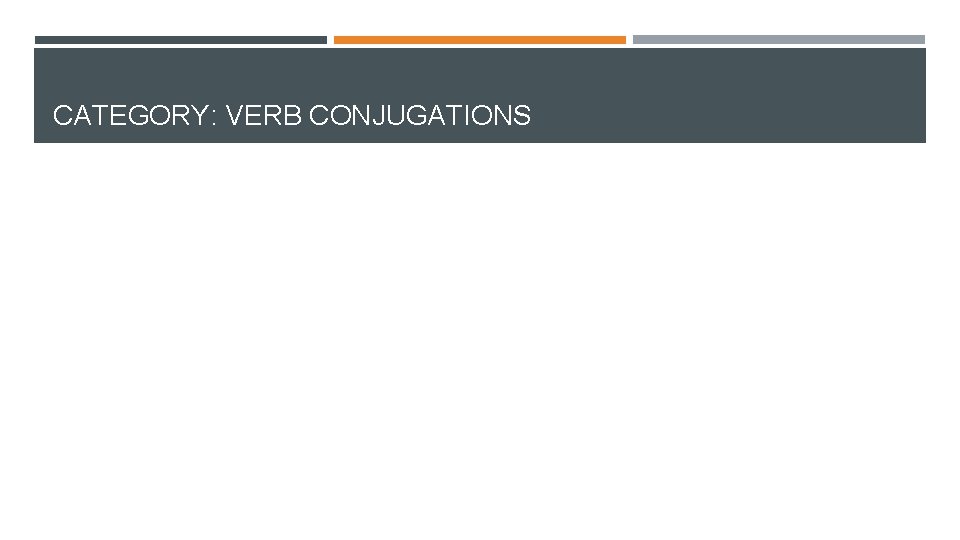 CATEGORY: VERB CONJUGATIONS CATEGORY: VERB CONJUGATIONS