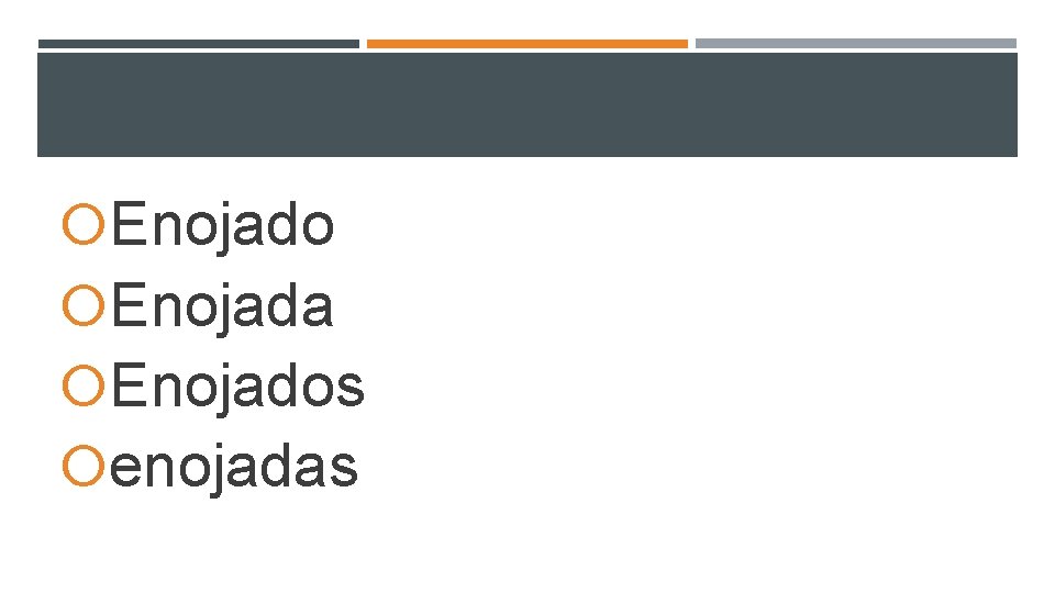 Enojado Enojada Enojados enojadas Enojado Enojada Enojados enojadas
