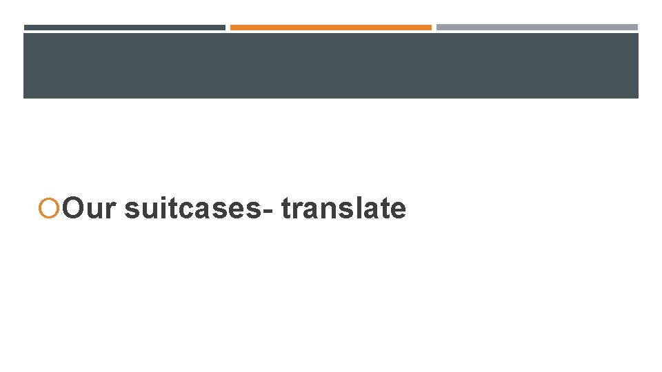 Our suitcases- translate Our suitcases- translate