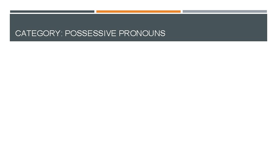 CATEGORY: POSSESSIVE PRONOUNS CATEGORY: POSSESSIVE PRONOUNS