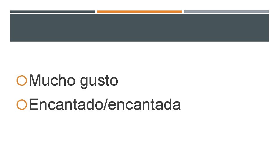 Mucho gusto Encantado/encantada Mucho gusto Encantado/encantada