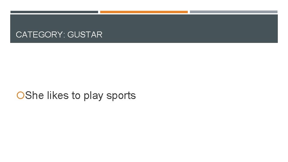 CATEGORY: GUSTAR She likes to play sports CATEGORY: GUSTAR She likes to play sports