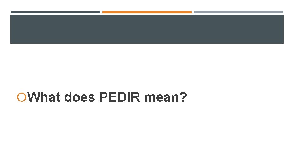 What does PEDIR mean? What does PEDIR mean?