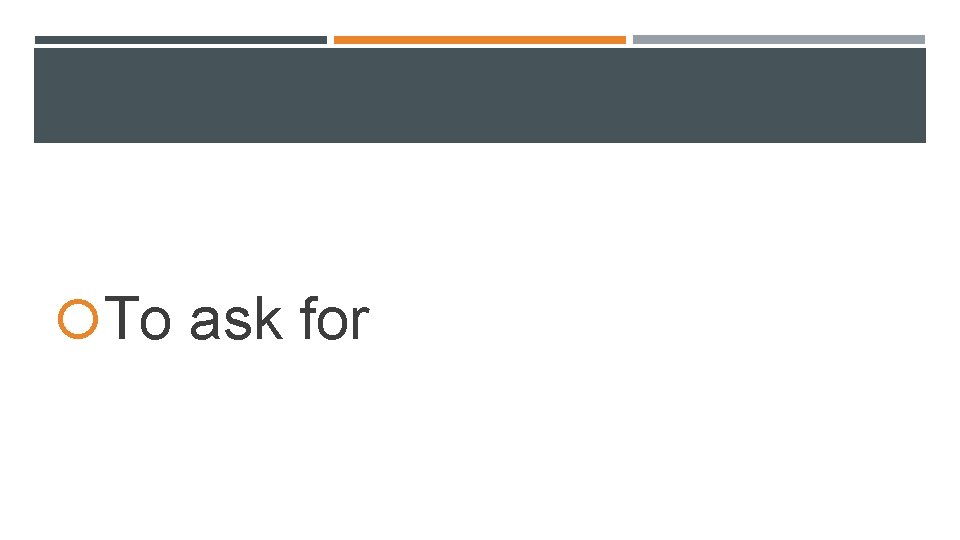 To ask for To ask for