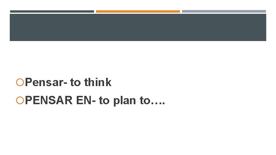 Pensar- to think PENSAR EN- to plan to…. Pensar- to think PENSAR EN- to plan to….