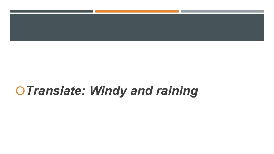 Translate: Windy and raining Translate: Windy and raining