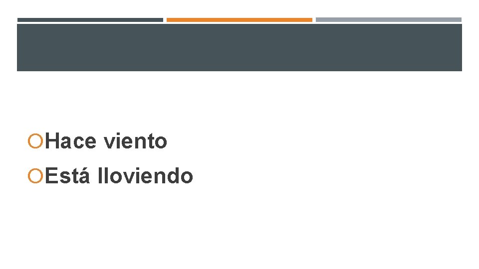 Hace viento Está lloviendo Hace viento Está lloviendo