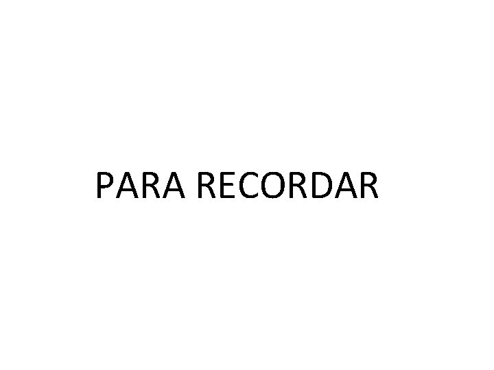 PARA RECORDAR 