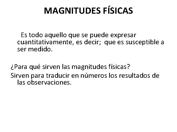 MAGNITUDES FÍSICAS Es todo aquello que se puede expresar cuantitativamente, es decir; que es