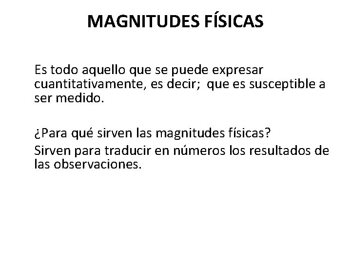 MAGNITUDES FÍSICAS Es todo aquello que se puede expresar cuantitativamente, es decir; que es