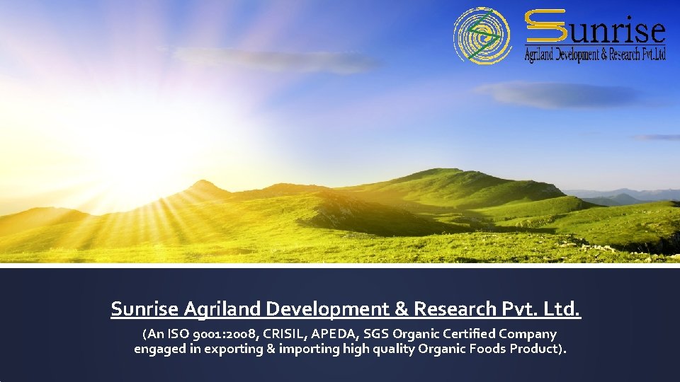 Sunrise Agriland Development & Research Pvt. Ltd. (An ISO 9001: 2008, CRISIL, APEDA, SGS