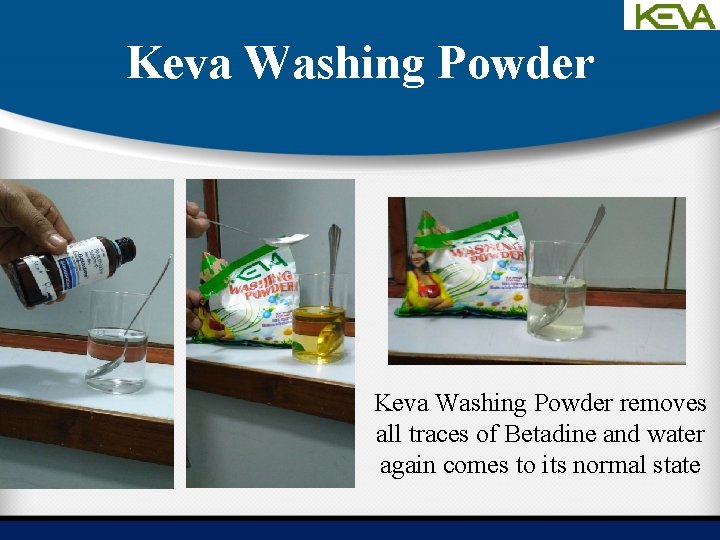 Keva Washing Powder removes all traces of Betadine and water again comes to its