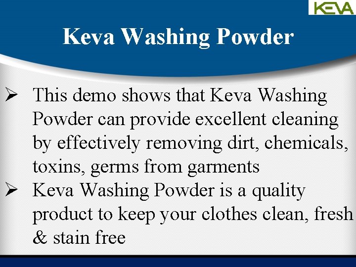 Keva Washing Powder Ø This demo shows that Keva Washing Powder can provide excellent