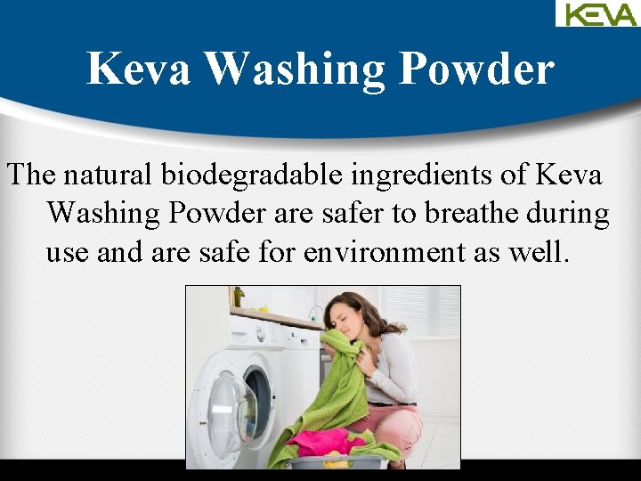 Keva Washing Powder The natural biodegradable ingredients of Keva Washing Powder are safer to