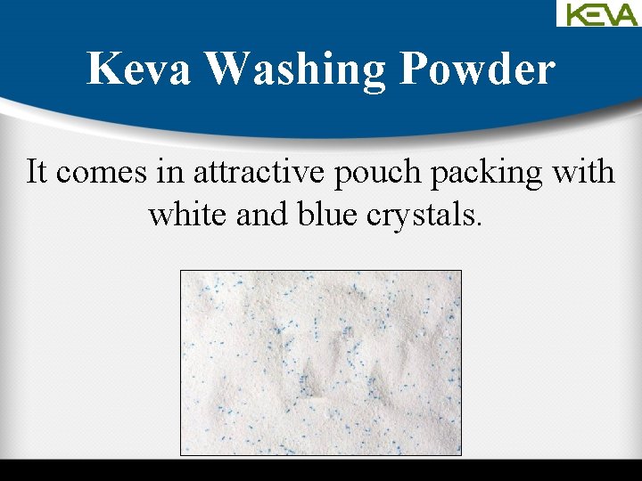 Keva Washing Powder It comes in attractive pouch packing with white and blue crystals.