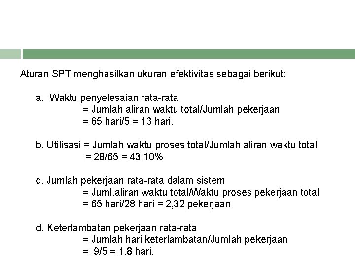 Aturan SPT menghasilkan ukuran efektivitas sebagai berikut: a. Waktu penyelesaian rata-rata = Jumlah aliran