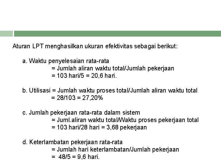 Aturan LPT menghasilkan ukuran efektivitas sebagai berikut: a. Waktu penyelesaian rata-rata = Jumlah aliran