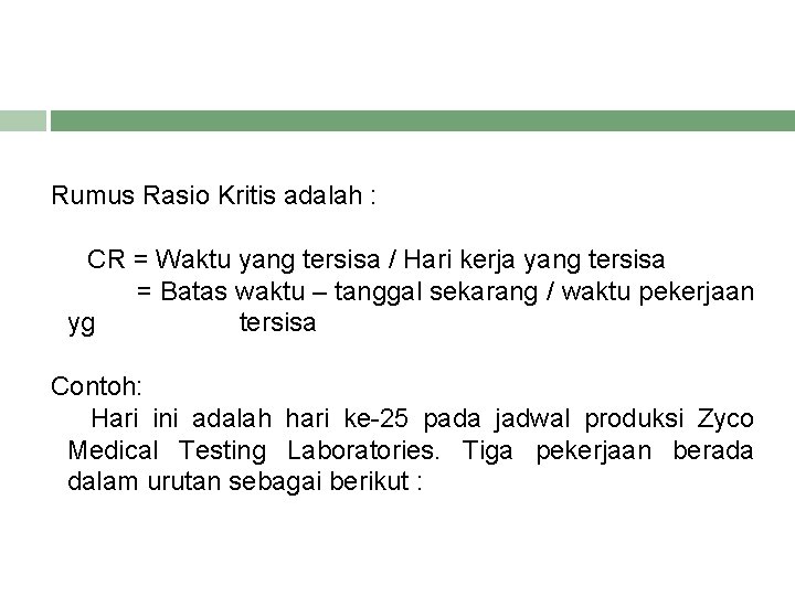 Rumus Rasio Kritis adalah : CR = Waktu yang tersisa / Hari kerja yang