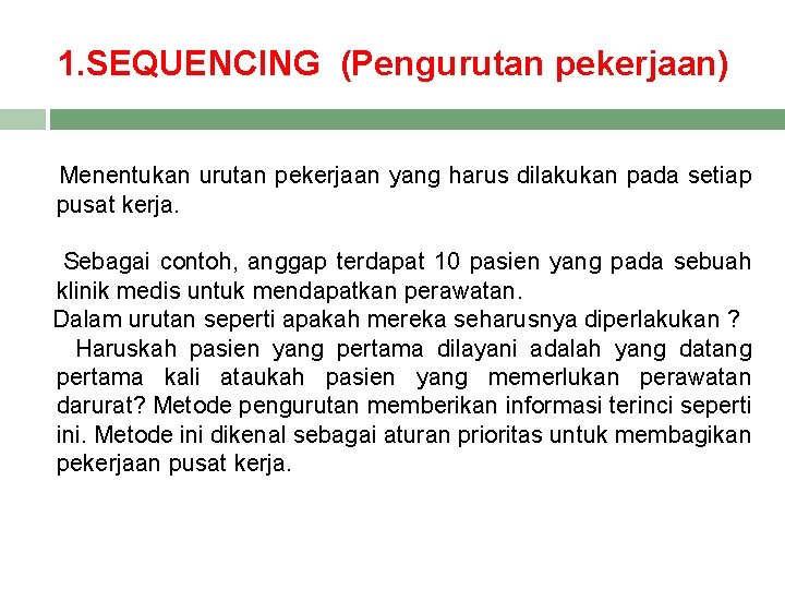 1. SEQUENCING (Pengurutan pekerjaan) Menentukan urutan pekerjaan yang harus dilakukan pada setiap pusat kerja.