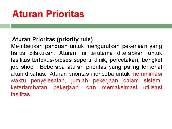 Aturan Prioritas (priority rule) Memberikan panduan untuk mengurutkan pekerjaan yang harus dilakukan. Aturan ini