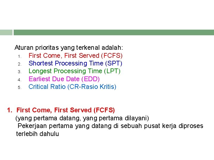 Aturan prioritas yang terkenal adalah: 1. First Come, First Served (FCFS) 2. Shortest Processing