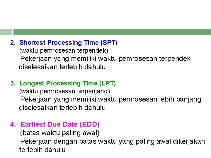 2. Shortest Processing Time (SPT) (waktu pemrosesan terpendek) Pekerjaan yang memiliki waktu pemrosesan terpendek