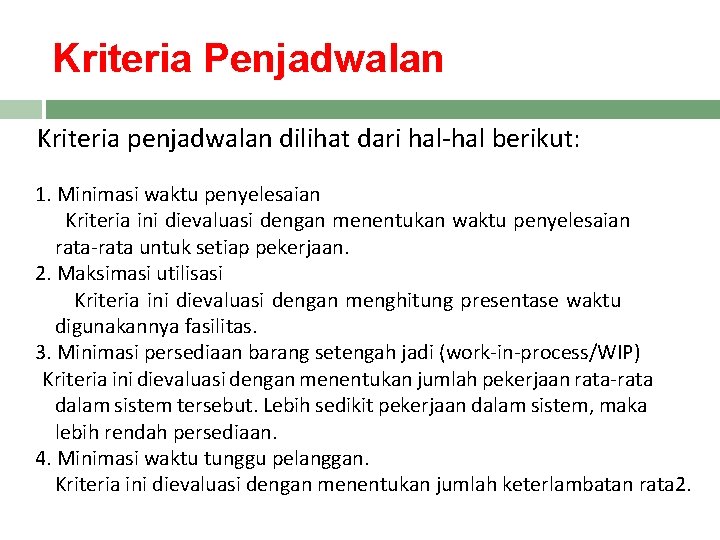 Kriteria Penjadwalan Kriteria penjadwalan dilihat dari hal-hal berikut: 1. Minimasi waktu penyelesaian Kriteria ini