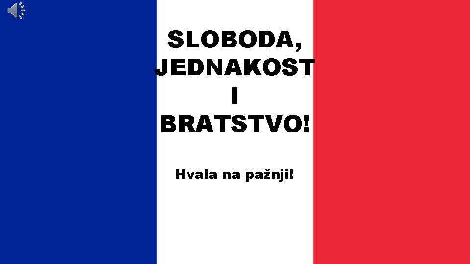 SLOBODA, JEDNAKOST I BRATSTVO! Hvala na pažnji! 