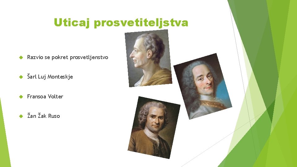 Uticaj prosvetiteljstva Razvio se pokret prosvetljenstvo Šarl Luj Monteskje Fransoa Volter Žan Žak Ruso