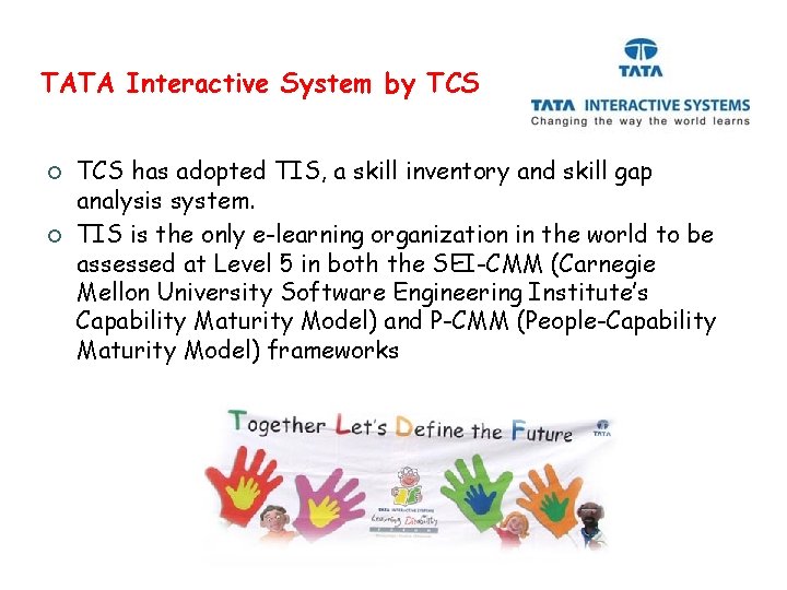 TATA Interactive System by TCS ¢ ¢ TCS has adopted TIS, a skill inventory