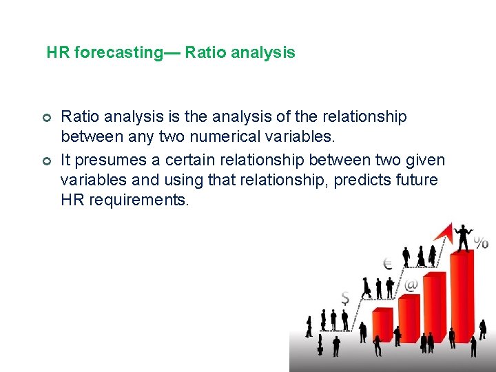 HR forecasting— Ratio analysis ¢ ¢ Ratio analysis is the analysis of the relationship