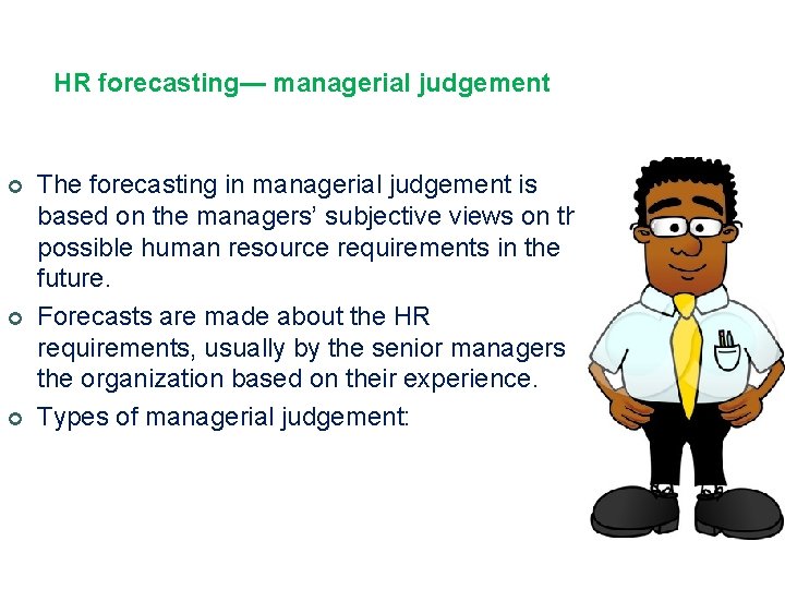 HR forecasting— managerial judgement ¢ ¢ ¢ The forecasting in managerial judgement is based