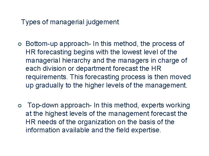 Types of managerial judgement ¢ Bottom-up approach- In this method, the process of HR