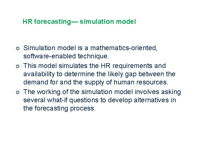 HR forecasting— simulation model ¢ ¢ ¢ Simulation model is a mathematics-oriented, software-enabled technique.