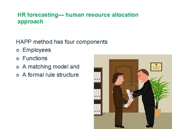 HR forecasting— human resource allocation approach HAPP method has four components ¢ Employees ¢