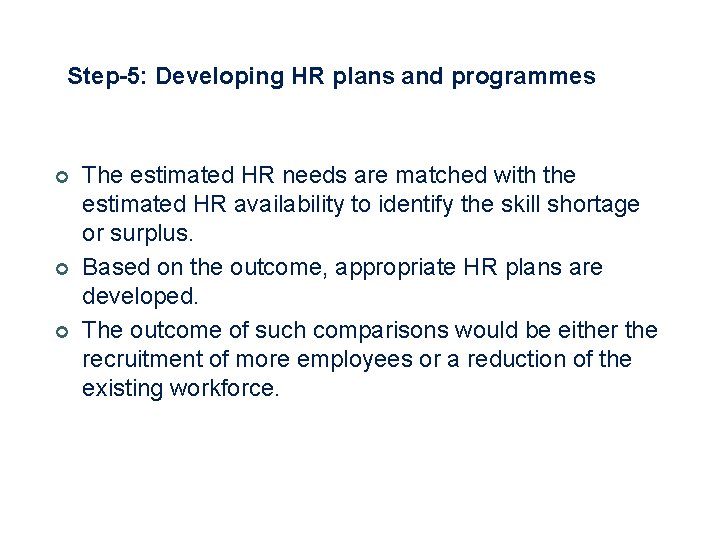 Step-5: Developing HR plans and programmes ¢ ¢ ¢ The estimated HR needs are