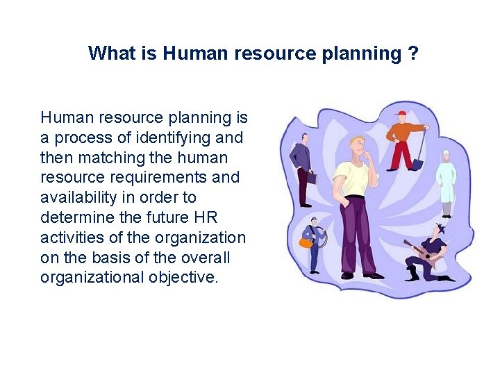 What is Human resource planning ? Human resource planning is a process of identifying