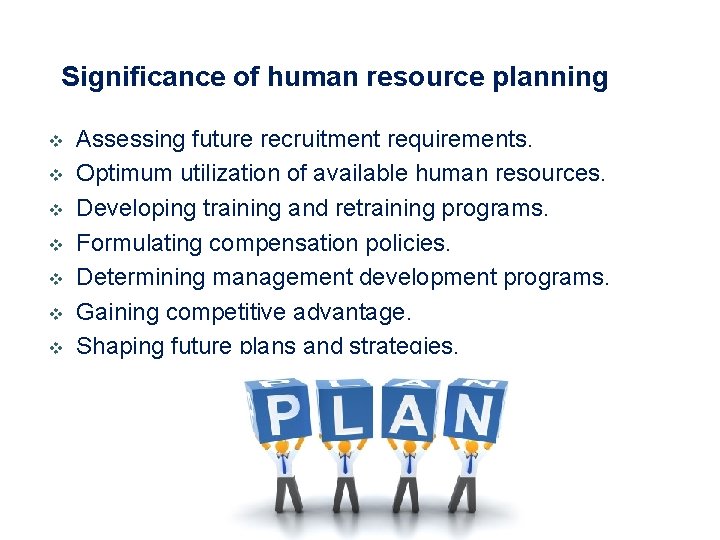 Significance of human resource planning v v v v Assessing future recruitment requirements. Optimum