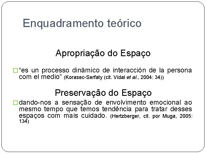 Enquadramento teórico Apropriação do Espaço � “es un processo dinâmico de interacción de la