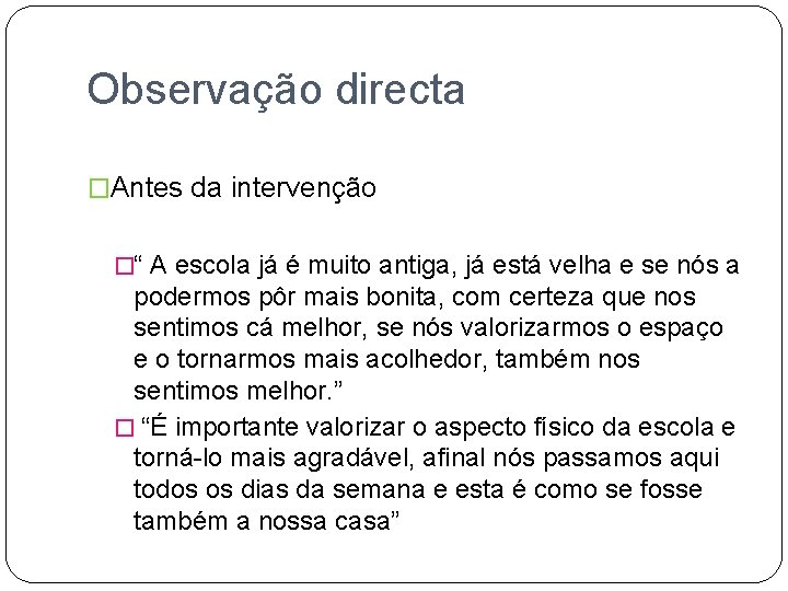 Observação directa �Antes da intervenção �“ A escola já é muito antiga, já está