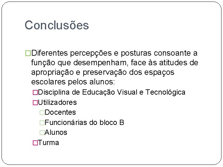 Conclusões �Diferentes percepções e posturas consoante a função que desempenham, face às atitudes de