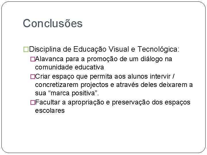 Conclusões �Disciplina de Educação Visual e Tecnológica: �Alavanca para a promoção de um diálogo