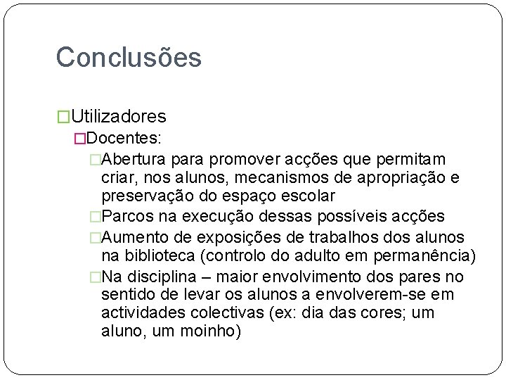 Conclusões �Utilizadores �Docentes: �Abertura para promover acções que permitam criar, nos alunos, mecanismos de